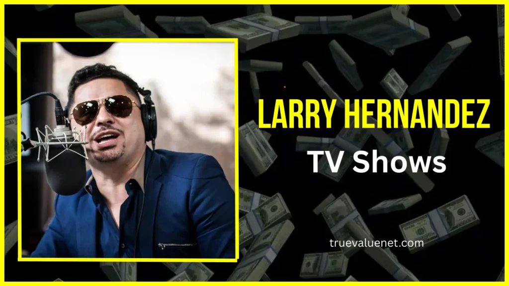 Larry Hernandez Net Worth
