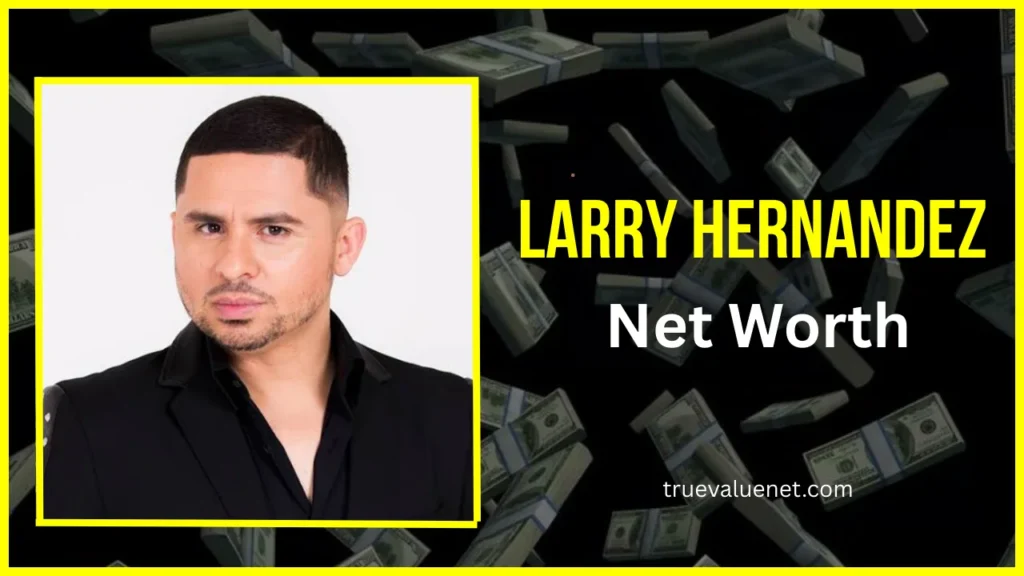 Larry Hernandez Net Worth