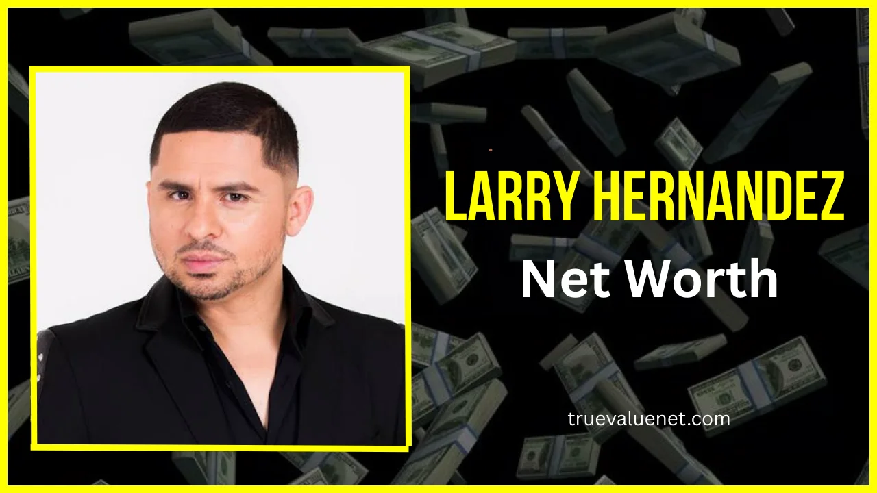 Larry Hernandez Net Worth