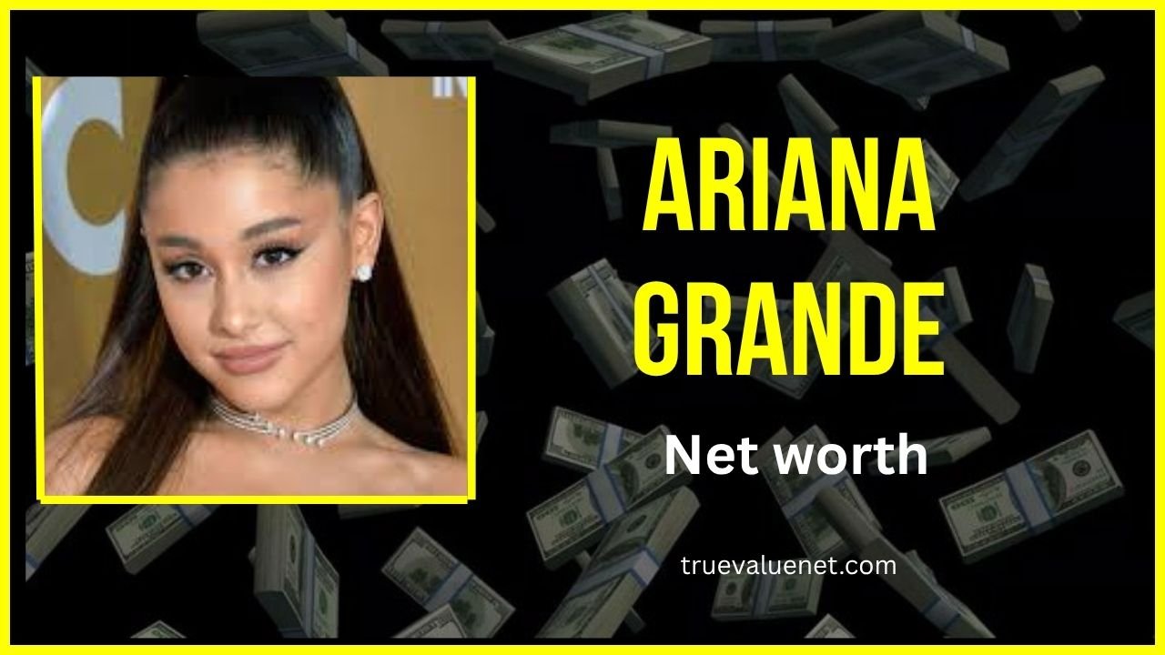 Ariana Grande Net Worth