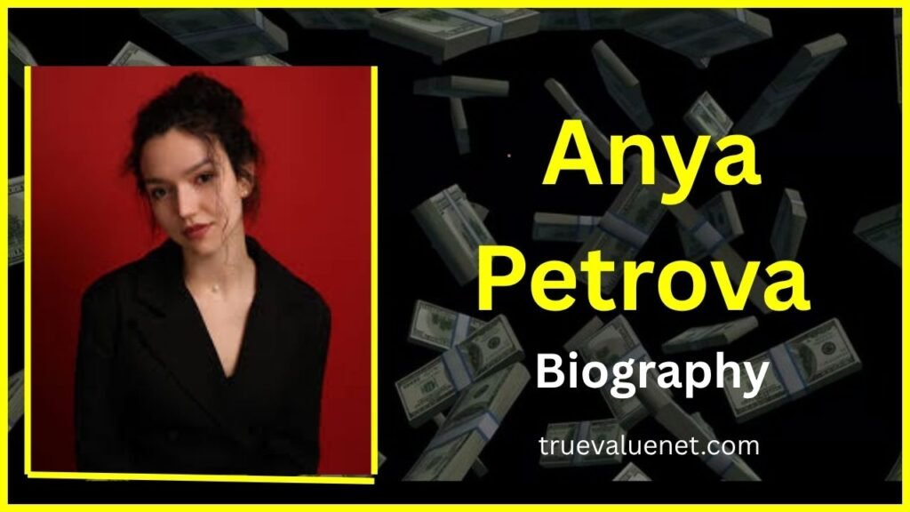 Anya Petrova Net Worth 2025