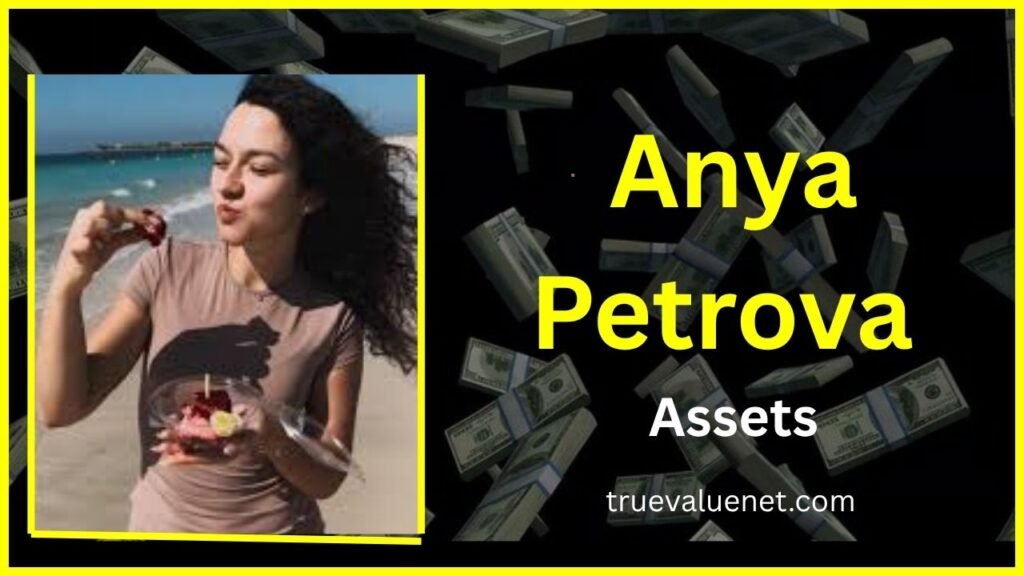 Anya Petrova Net Worth 2025