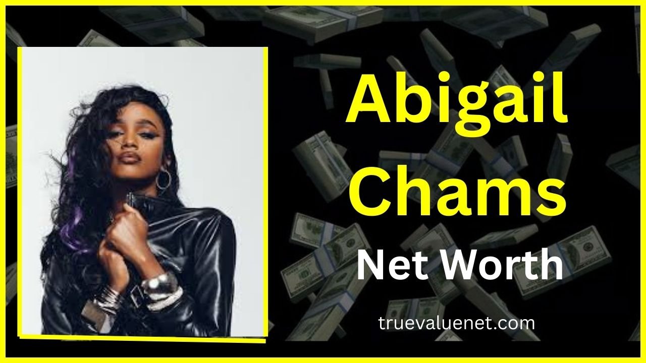 Abigail Chams Net Worth 2025