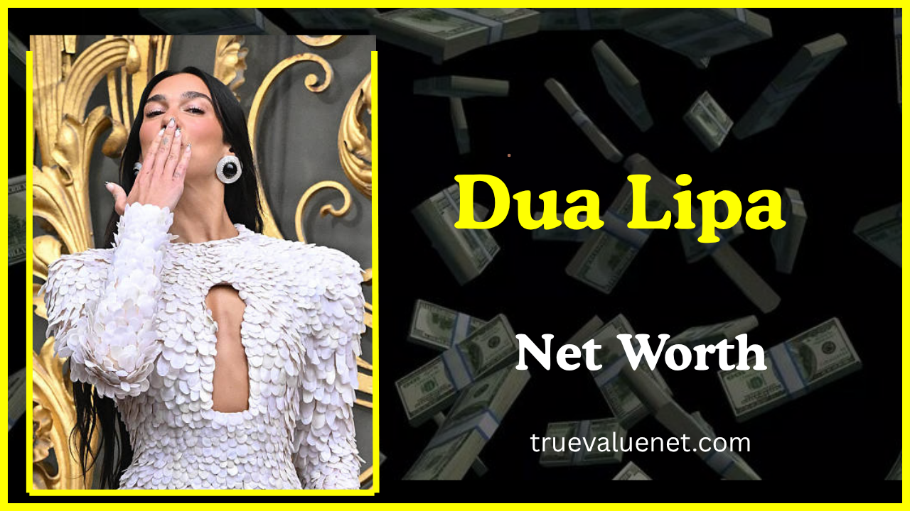 Dua Lipa Net Worth 2025